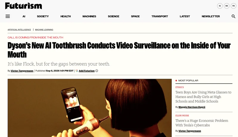 Screenshot from Futurism.com with article heading 'Dyson's New AI Toothbrush Conducts Video Surveillance on the Inside of Your Mouth. It's like Flock, but for the gaps between your teeth.'