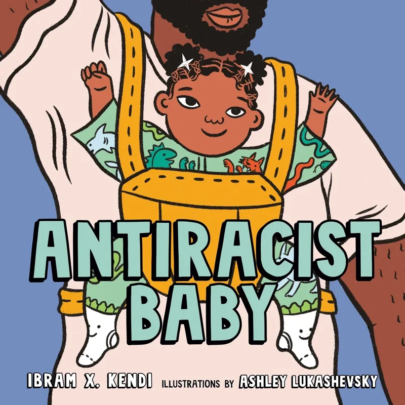 Cover of Antiracist Baby by Ibram X Kendi and illustrated by Ashley Lukashevsky.