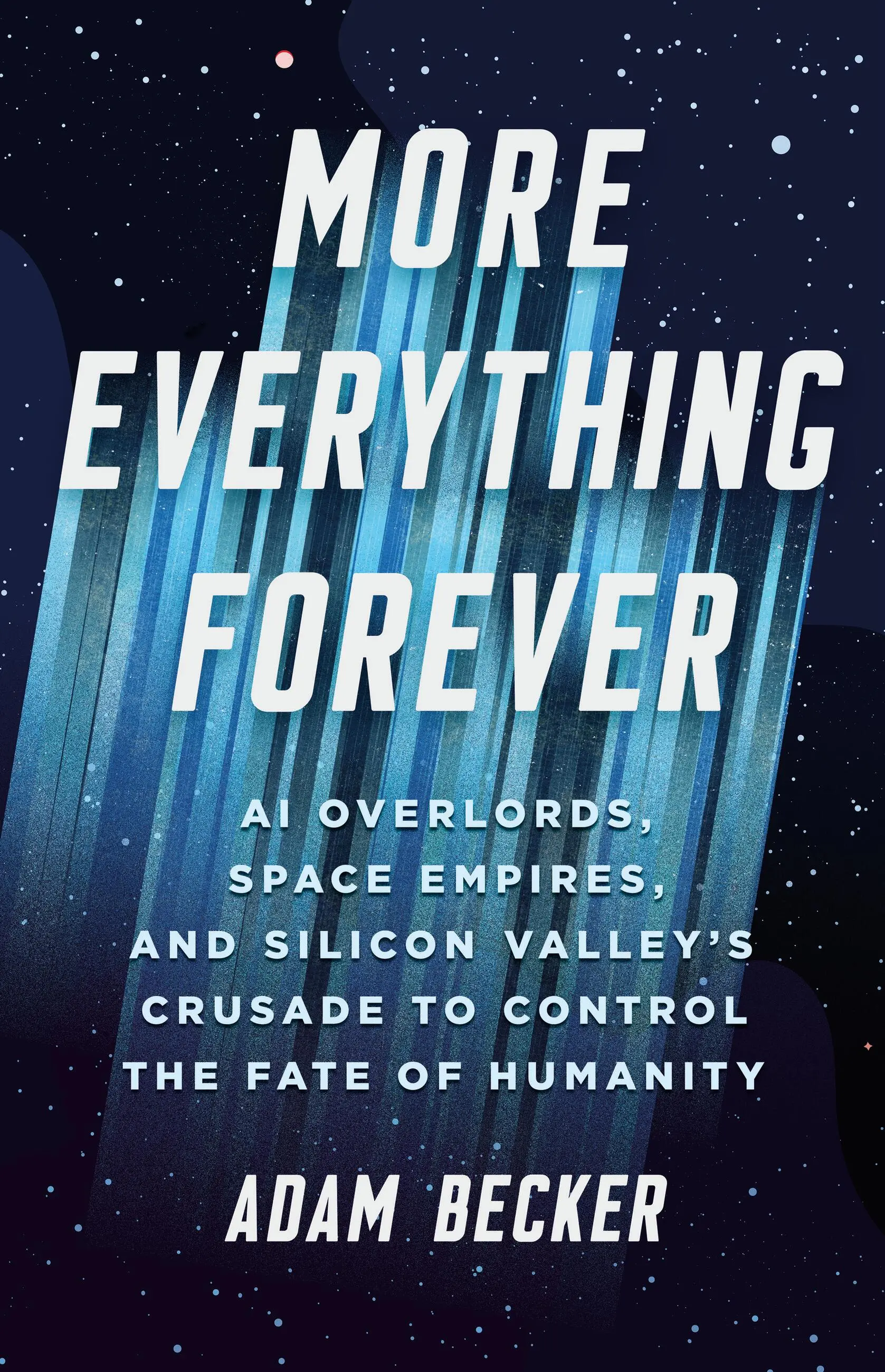 More, Everything, Forever by Adam Becker